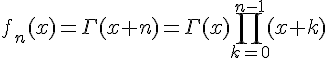 \Large{f_n(x)=\Gamma(x+n)=\Gamma(x)\Bigprod_{k=0}^{n-1} (x+k)}